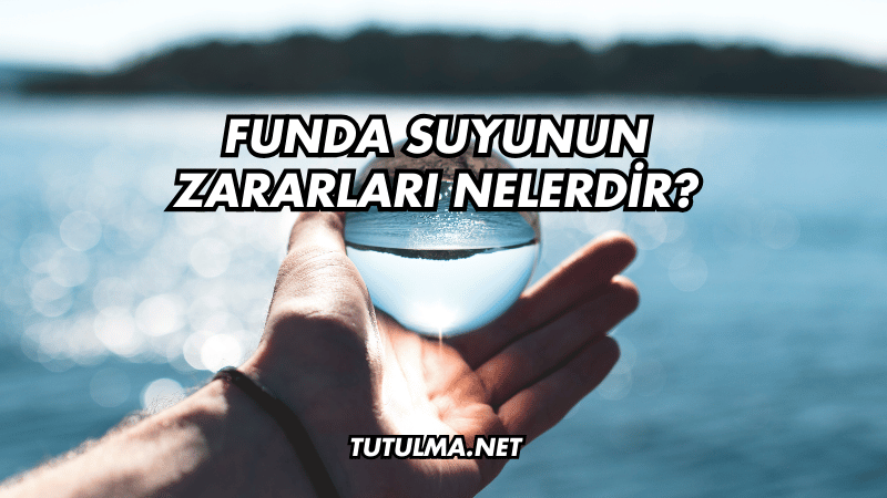 Funda Suyunun Zararları Nelerdir?