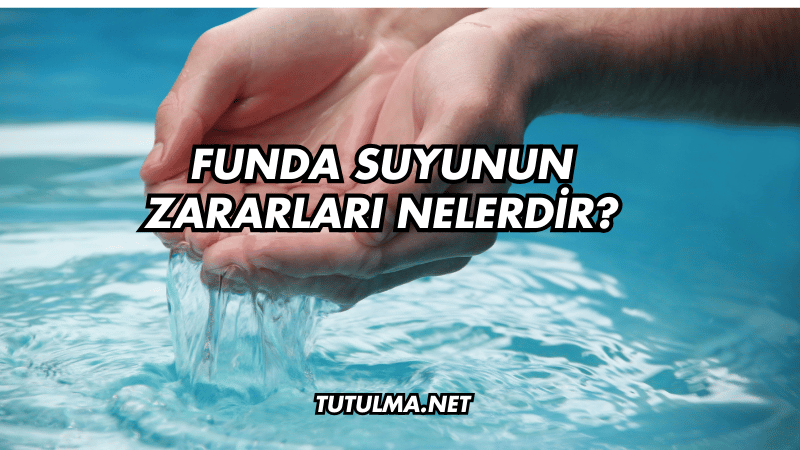 Funda Suyunun Zararları Nelerdir?