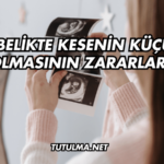 Gebelikte Kesenin Küçük Olmasının Zararları