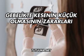 Gebelikte Kesenin Küçük Olmasının Zararları