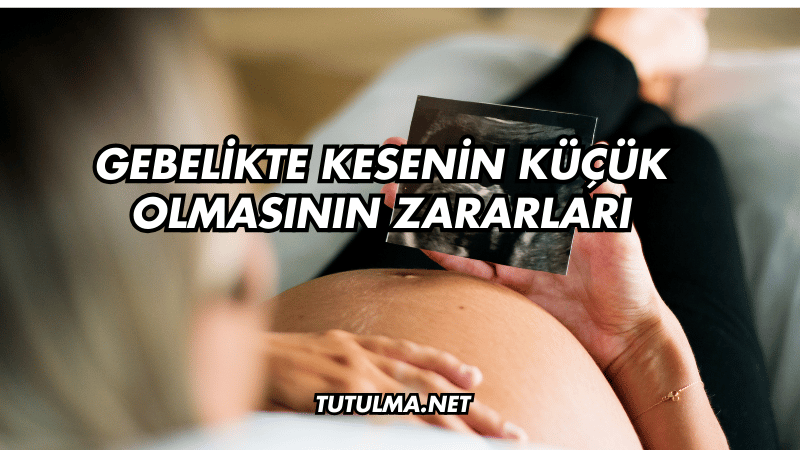 Gebelikte Kesenin Küçük Olmasının Zararları