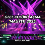 Gece Kulübü Açma Maliyeti 2025