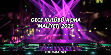 Gece Kulübü Açma Maliyeti 2025