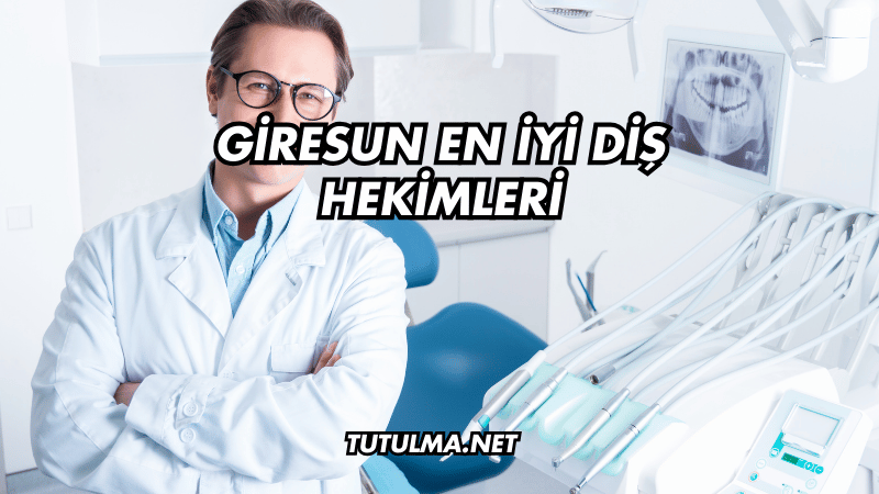 Giresun En İyi Diş Hekimleri