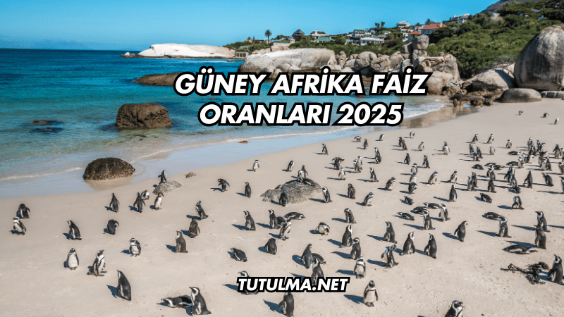 Güney Afrika Faiz Oranları 2025