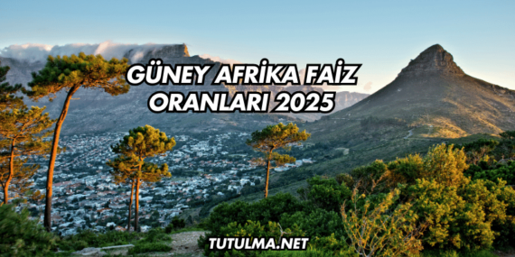 Güney Afrika Faiz Oranları 2025