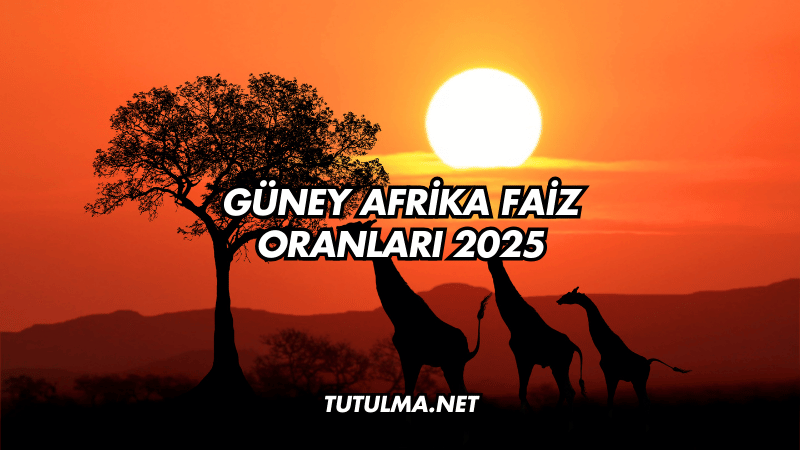 Güney Afrika Faiz Oranları 2025