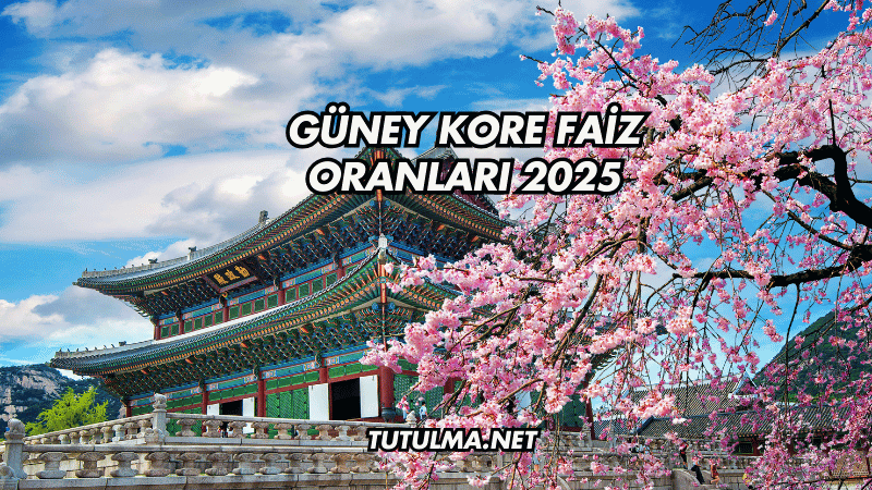 Güney Kore Faiz Oranları 2025