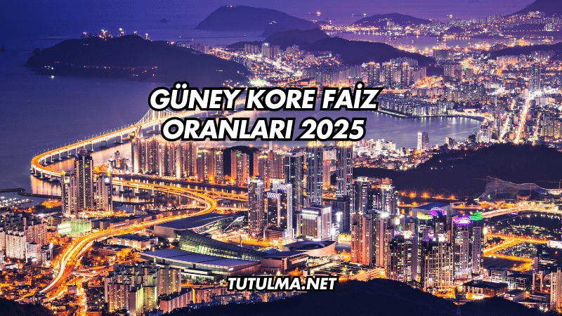 Güney Kore Faiz Oranları 2025