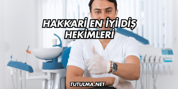 Hakkari En İyi Diş Hekimleri