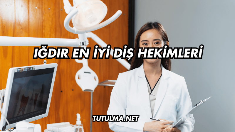 Iğdır En İyi Diş Hekimleri