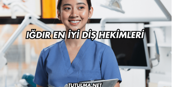 Iğdır En İyi Diş Hekimleri