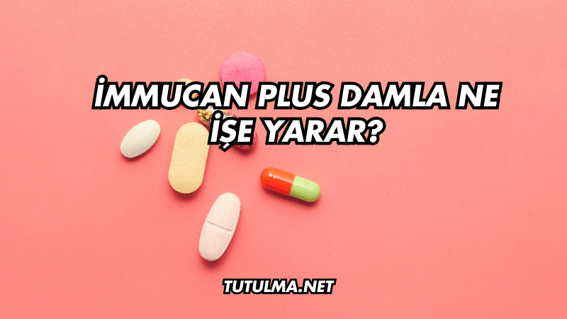 İmmucan Plus Damla Ne İşe Yarar?