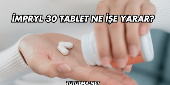 İmpryl 30 Tablet Ne İşe Yarar?