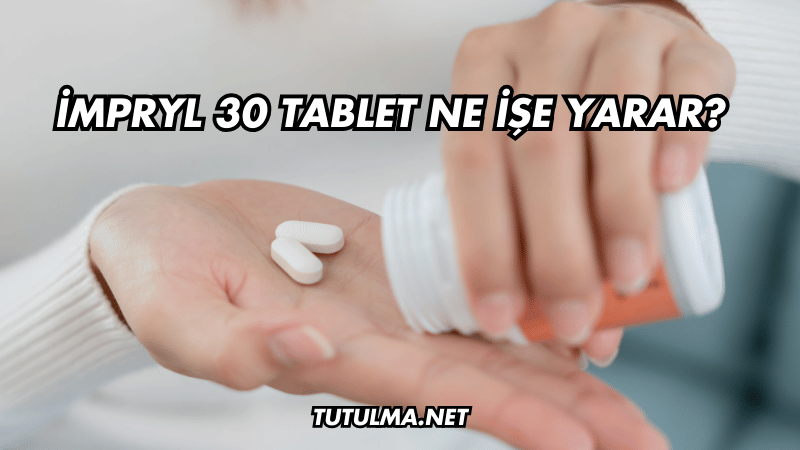 İmpryl 30 Tablet Ne İşe Yarar?