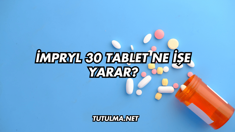 İmpryl 30 Tablet Ne İşe Yarar?