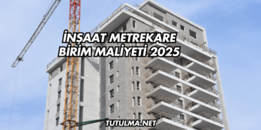 İnşaat Metrekare Birim Maliyeti 2025