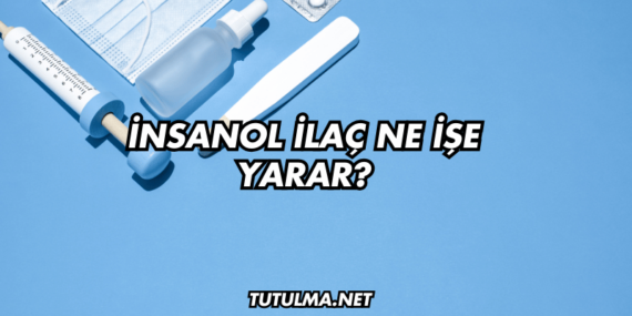 İnsanol İlaç Ne İşe Yarar?