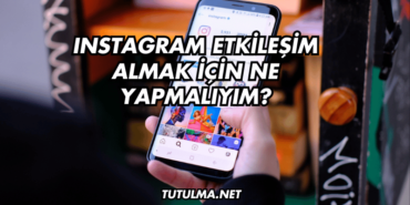 Instagram Etkileşim Almak İçin Ne Yapmalıyım?