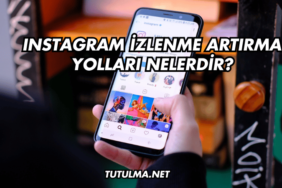 Instagram İzlenme Artırma Yolları Nelerdir?