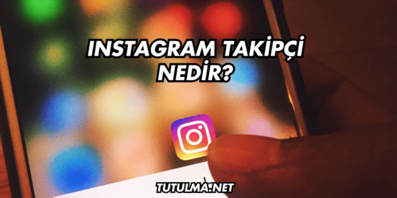 Instagram Takipçi Nedir?