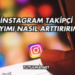 İnstagram Takipçi Sayımı Nasıl Arttırırım?