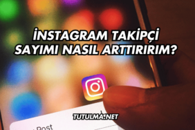 İnstagram Takipçi Sayımı Nasıl Arttırırım?