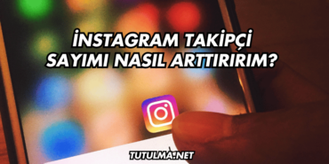 İnstagram Takipçi Sayımı Nasıl Arttırırım?