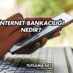 İnternet Bankacılığı Nedir?