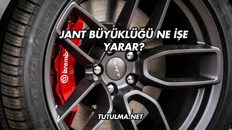 Jant Büyüklüğü Ne İşe Yarar?