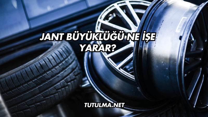 Jant Büyüklüğü Ne İşe Yarar?