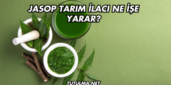 Jasop Tarım İlacı Ne İşe Yarar?