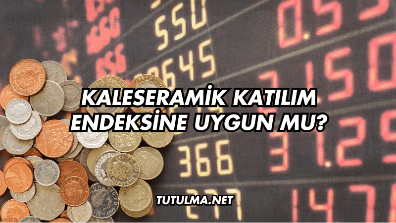 Kaleseramik Katılım Endeksine Uygun mu?
