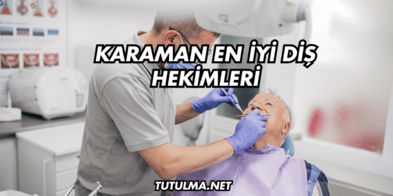 Karaman En İyi Diş Hekimleri