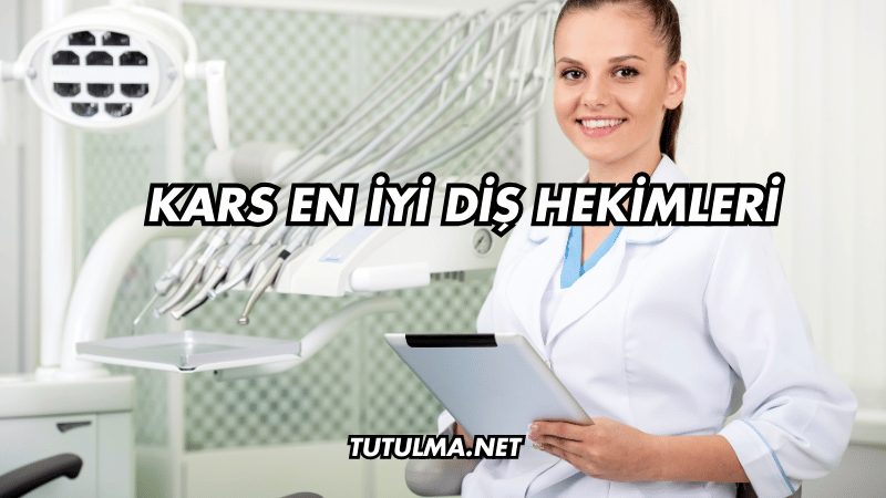 Kars En İyi Diş Hekimleri