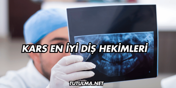 Kars En İyi Diş Hekimleri