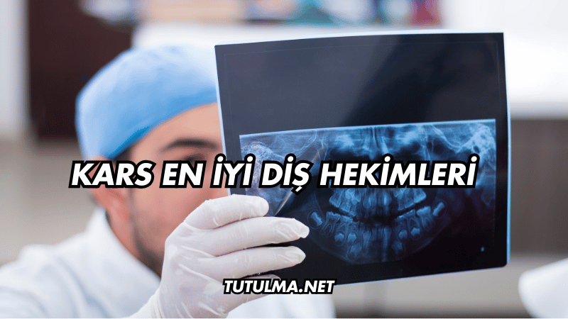 Kars En İyi Diş Hekimleri