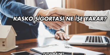 Kasko Sigortası Ne İşe Yarar?