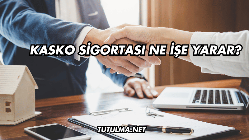 Kasko Sigortası Ne İşe Yarar?