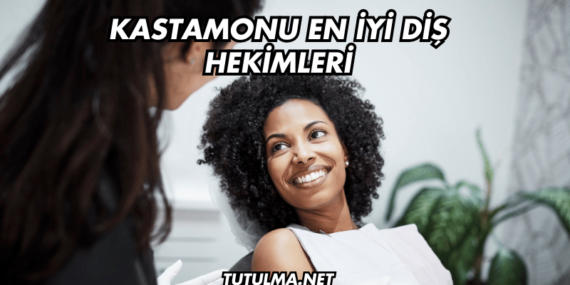Kastamonu En İyi Diş Hekimleri