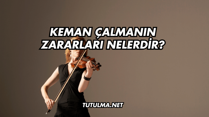 Keman Çalmanın Zararları Nelerdir?