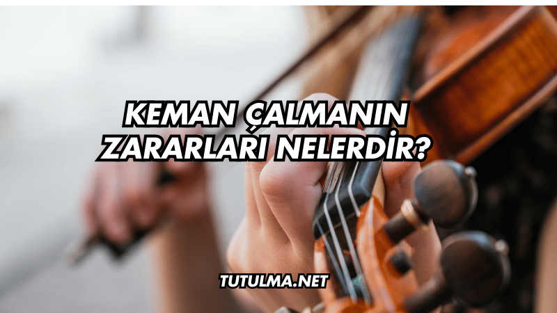 Keman Çalmanın Zararları Nelerdir?