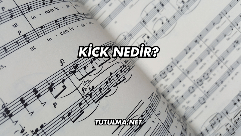 Kick Nedir?