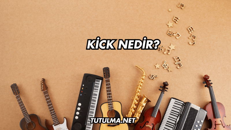 Kick Nedir?