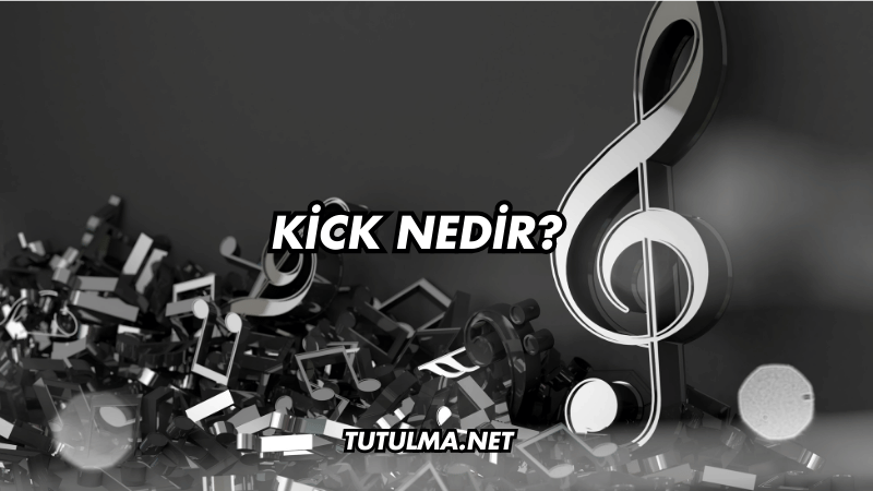 Kick Nedir?