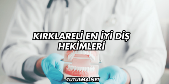 Kırklareli En İyi Diş Hekimleri