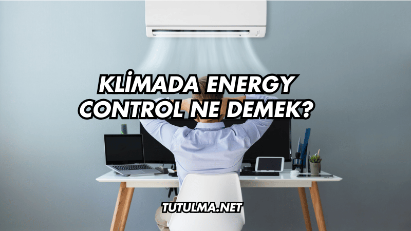 Klimada Energy Control Ne Demek?