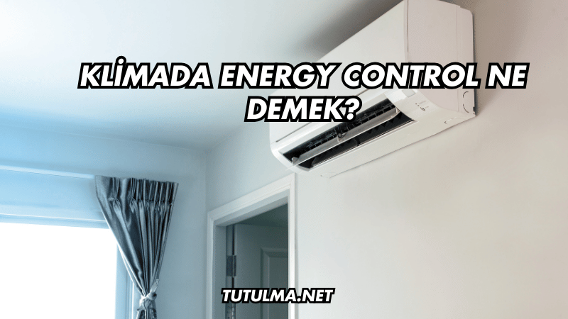 Klimada Energy Control Ne Demek?