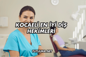 Kocaeli En İyi Diş Hekimleri