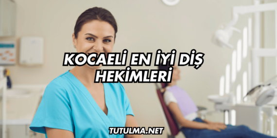Kocaeli En İyi Diş Hekimleri